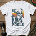 Lift You Fools T-Shirt